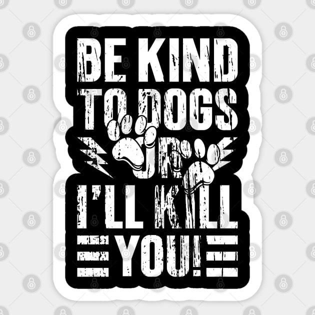 Be Kind To Dogs Or I'll Kill You -Vintage v3 Sticker by Emma